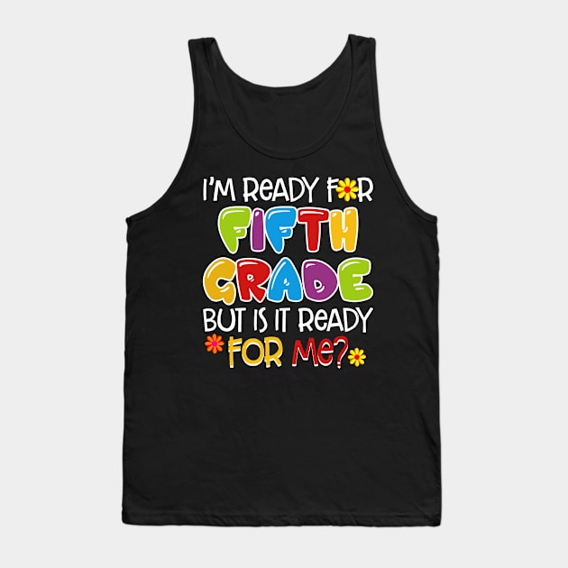 I_m Ready For Fifth Grade But Is It Ready For Me Tank Top by Chapmanx